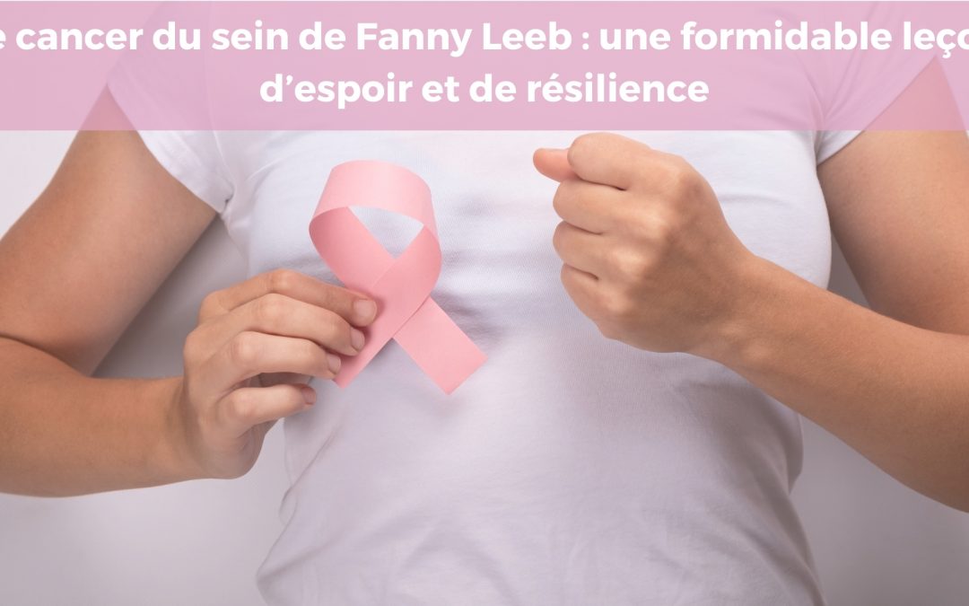 Le cancer du sein de Fanny Leeb : une formidable leçon d’espoir et de résilience